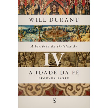 A História Da Civilização, Vol. 4: A Idade Da Fé - Segunda Parte (brochura)