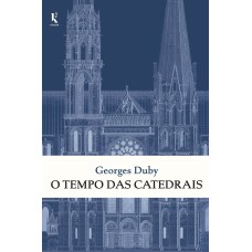 O Tempo Das Catedrais: Arte E Sociedade, 980-1420