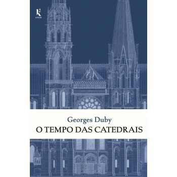 O Tempo Das Catedrais: Arte E Sociedade, 980-1420