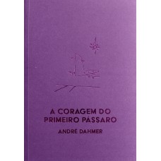 A Coragem Do Primeiro Pássaro