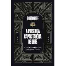 A Presença Capacitadora De Deus - O Espírito Santo Nas Cartas De Paulo A Presença Capacitadora De Deus - O Espírito Santo Nas Cartas De Paulo