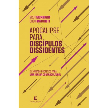 Apocalipse Para Discípulos Dissidentes - O Chamado Profético Para Uma Igreja Contracultural