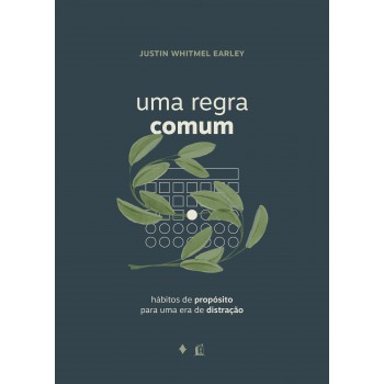 Uma Regra Comum: Hábitos De Propósito Para Uma Era De Distração
