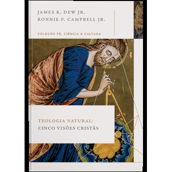 Teologia Natural: Cinco Visões Cristãs (coleção é, Ciência E Cultura)
