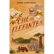 Chá Com Elefantes - Da Autora Da Série ?cris” E O Primeiro Livro Da Nova Série ?amigas Pelo Mundo”