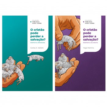 O Cristão Pode Perder A Salvação? Respostas Calvinista E Arminiana - Coleção Teologia Para Todos | Kit 4