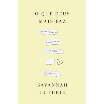 O Que Deus Mais Faz: Experimentando O Amor Do Pai Em Todos Os Lugares