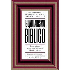 Igualitarismo Bíblico: Explorando As Perspectivas Teológicas, Culturais E Práticas