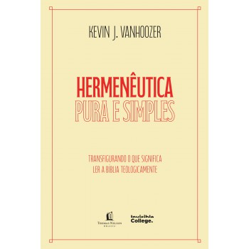 Hermenêutica Pura E Simples - Transfigurando O Que Significa Ler A Bíblia Teologicamente: Transfigurando O Que Significa Ler A Bíblia Teologicamente