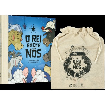 O Rei Entre Nós - O Nascimento De Jesus Contado Pelos Animais, Com Rimas Em Cordel E Bolsinha De Juta Exclusiva Para Guardar O Livro