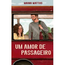 Um Amor De Passageiro - Embarque Nessa Comédia Rom?ntica Repleta De Revelações Inesperadas E Dilemas Do Coração