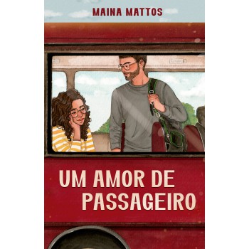 Um Amor De Passageiro - Embarque Nessa Comédia Rom?ntica Repleta De Revelações Inesperadas E Dilemas Do Coração