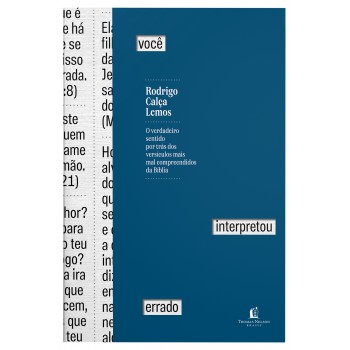 Você Interpretou Errado: O Verdadeiro Sentido Por Trás Dos Versículos Mais Mal Compreendidos Da Bíblia