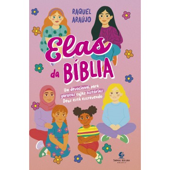 Elas Da Bíblia - Um Devocional Para Garotas Cujas Histórias Deus Está Escrevendo