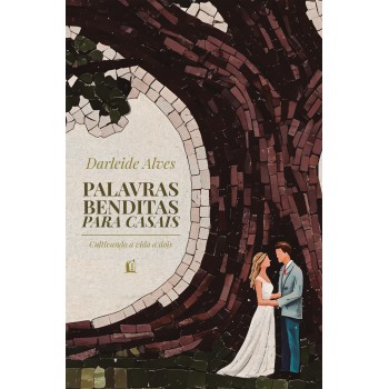 Palavras Benditas Para Casais: Cultivando A Vida A Dois - Da Mesma Autora De ?amor E Cura”