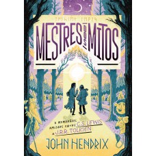 Mestres Dos Mitos: O Que Ninguém Te Contou Sobre A Amizade Entre C.s. Lewis E J.r.r. Tolkien