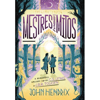 Mestres Dos Mitos: O Que Ninguém Te Contou Sobre A Amizade Entre C.s. Lewis E J.r.r. Tolkien
