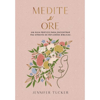 Medite E Ore: Um Guia Prático Para Encontrar Paz Através De Reflexões Bíblias