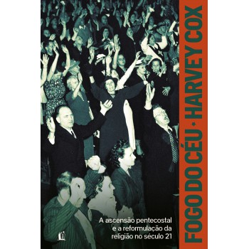 Ogo Do Céu: A Ascensão Pentecostal E A Reformulação Da Religião No Século 21
