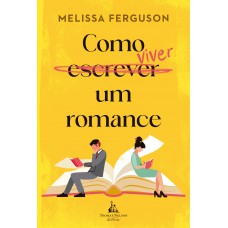 Como Viver Um Romance - Uma Comédia Rom?ntica Sobre Os Bastidores Do Mercado Editorial
