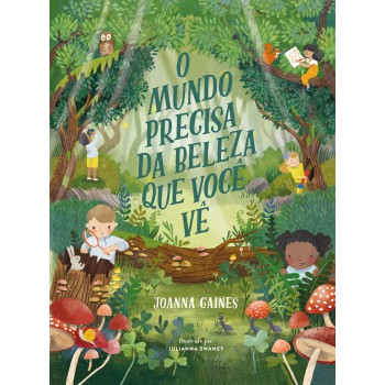 O Mundo Precisa Da Beleza Que Você Vê - Uma Aventura Infantil Sobre Curiosidade E A Diversidade Da Criação
