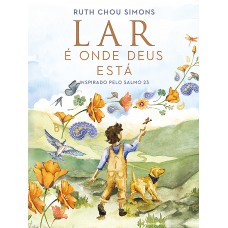 Lar é Onde Deus Está - Um Livro Infantil Que Introduz O Salmo 23 De Forma Poética E Acolhedora