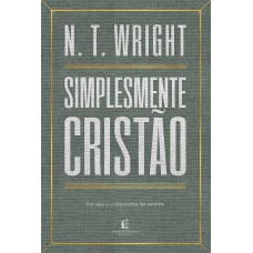 Simplesmente Cristão: Por Que O Cristianismo Faz Sentido