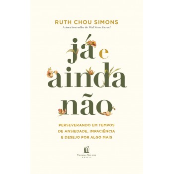 Já E Ainda Não: Perseverando Em Tempos De Ansiedade, Impaciência E Desejo Por Algo Mais