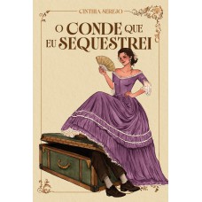 O Conde Que Eu Sequestrei - Um Romance De época Repleto De Aventura No Brasil Imperial