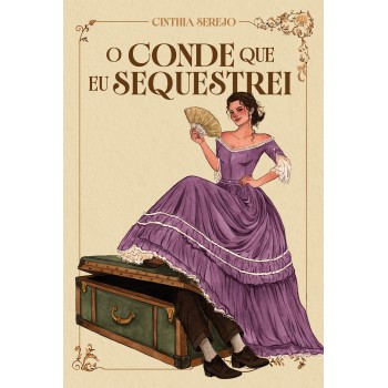 O Conde Que Eu Sequestrei - Um Romance De época Repleto De Aventura No Brasil Imperial