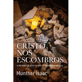 Cristo Nos Escombros: A Presença De Deus Em Meio Ao Sofrimento Em Gaza