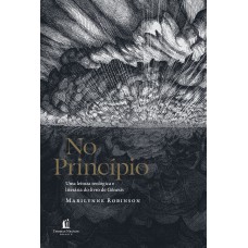 No Princípio: Uma Leitura Teológica E Literária Do Livro De Gênesis