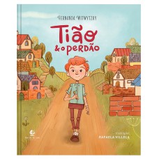 Tião E O Perdão - Um Livro Infantil Sobre Amizade E Reconciliação No Mesmo Universo De ?edmundo E O Resmungo”