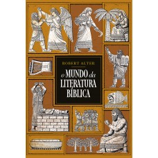 O Mundo Da Literatura Bíblica - Uma Análise Literária Dos Textos Bíblicos