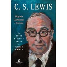 C.s. Lewis: Biografia Autorizada E Revisada - A Vida Do Autor Do Universo De Nárnia Com Cartas E Memórias Inéditas C.s. Lewis: Biografia Autorizada E Revisada - A Vida Do Autor Do Universo De Nárnia Com Cartas E Memórias Inéditas