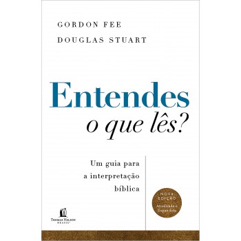 Entendes O Que Lês? Um Guia Para A Interpretação Bíblica - Nova Edição Atualizada E Expandida