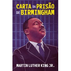 Carta Da Prisão De Birmingham - Um Testemunho Atemporal De Fé, Coragem E Luta Pelos Direitos Civis