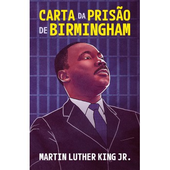 Carta Da Prisão De Birmingham - Um Testemunho Atemporal De Fé, Coragem E Luta Pelos Direitos Civis