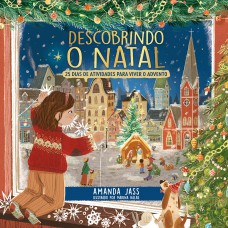 Descobrindo O Natal: 25 Dias De Atividades Para Viver O Advento