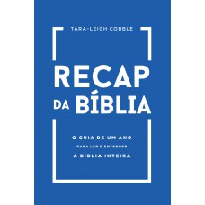 Recap Da Bíblia: O Guia De Um Ano Para Ler E Entender A Bíblia Inteira
