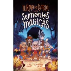 Turma Do Darlã E As Sementes Mágicas - Uma Aventura Fantástica Que Ensina O Valor Da Amizade, Do Perdão E Do Trabalho Em Equipe