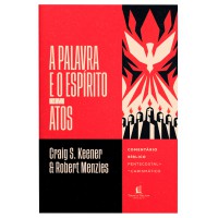 A Palavra E O Espírito Em Atos: Comentário Bíblico Pentecostal-carismático A Palavra E O Espírito Em Atos: Comentário Bíblico Pentecostal-carismático