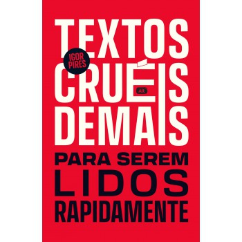 Textos Cruéis Demais Para Serem Lidos Rapidamente: Edição De Luxo Comemorativa