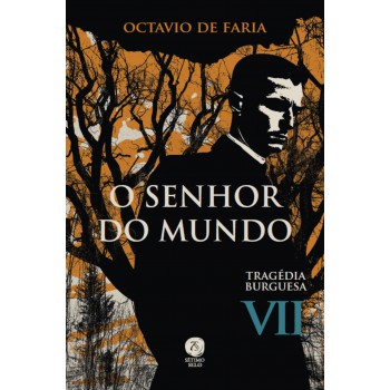 O Senhor Do Mundo - Tragédia Burguesa, Vol. Vii