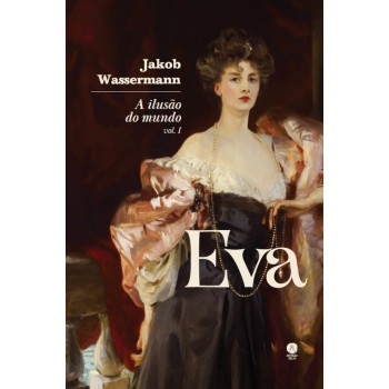 A Ilusão Do Mundo: Eva - Vol. I