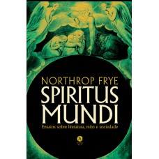 Spiritus Mundi: Ensaios Sobre Literatura, Mito E Sociedade