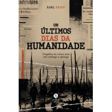 Os últimos Dias Da Humanidade: Tragédia Em Cinco Atos Com Prólogo E Epílogo