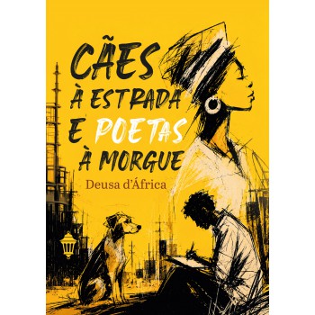 Cães à Estrada E Poetas à Morgue