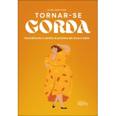 Tornar-se Gorda: Desestabilizando Os Sentidos Da Gordoobia Pelo Discurso Digital