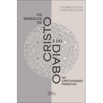 Os Símbolos De Cristo E Do Diabo No Cristianismo Primitivo